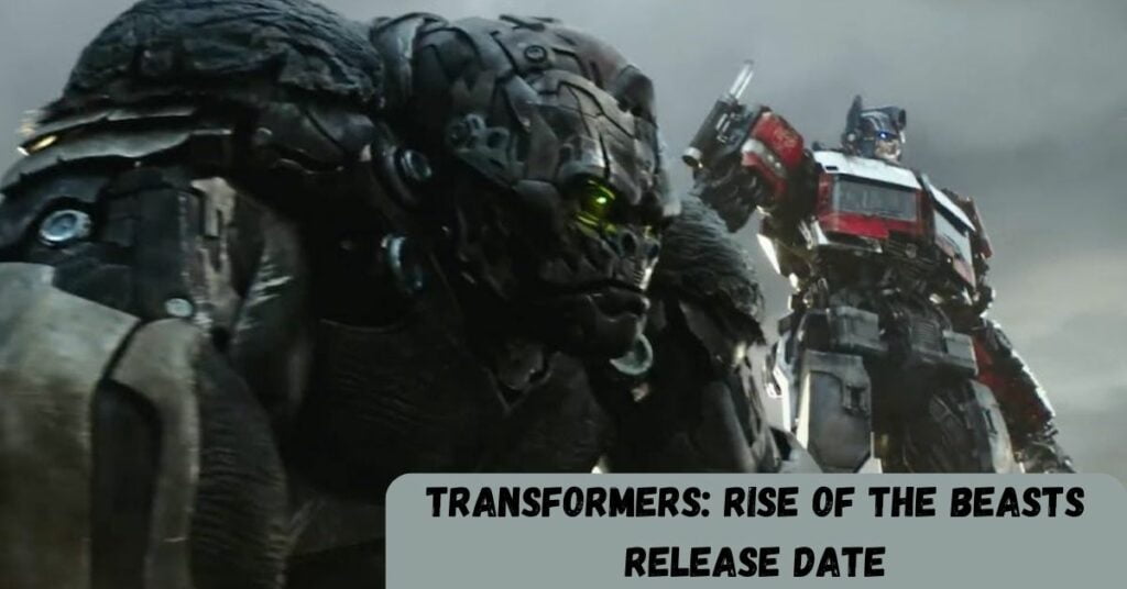 Transformers: Rise Of The Beasts Release Date