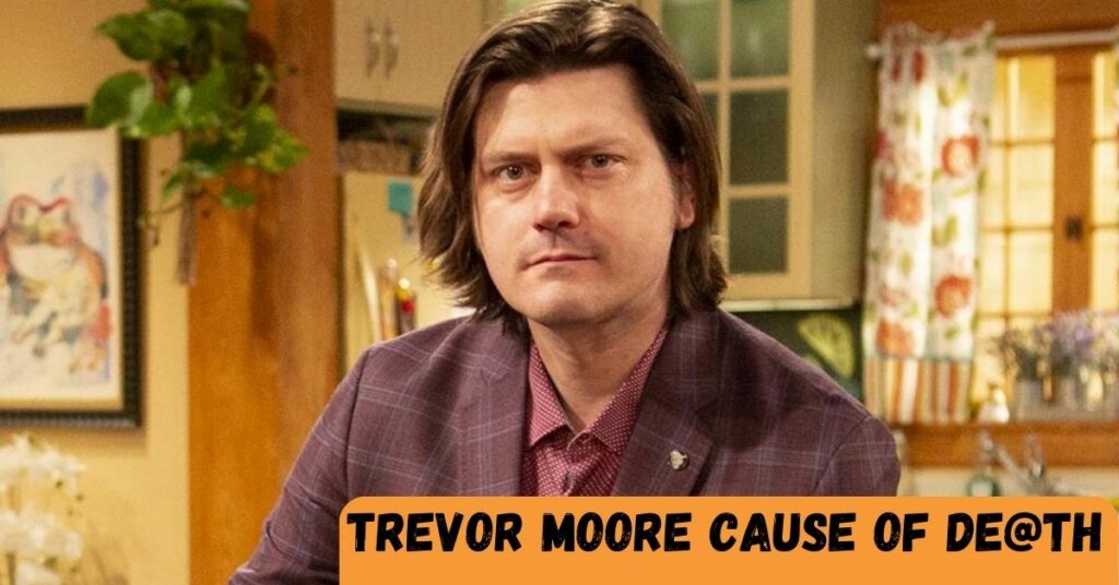 Trevor Moore Cause Of De@th