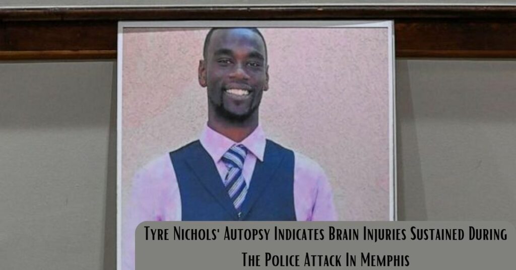 Tyre Nichols' Autopsy Indicates Brain Injuries Sustained During The Police Attack In Memphis