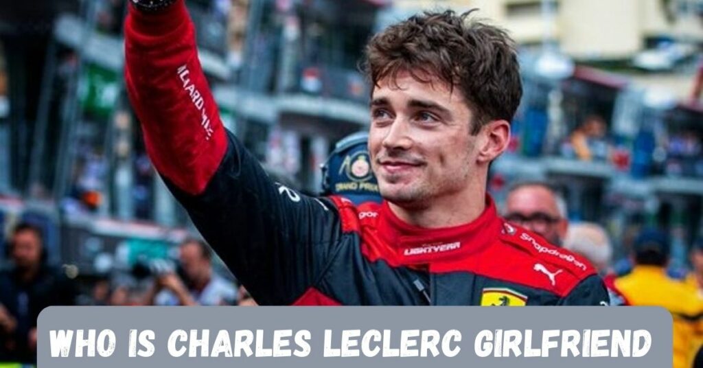 Who Is Charles Leclerc Girlfriend
