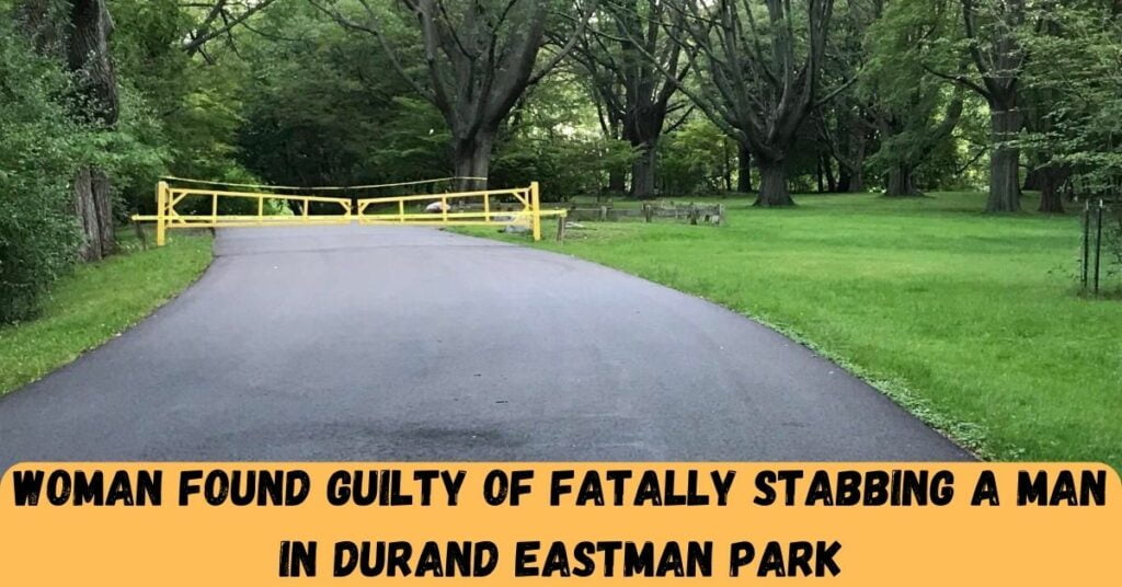 Woman Found Guilty Of Fatally Stabbing A Man In Durand Eastman Park