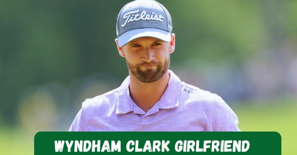 Wyndham Clark Girlfriend