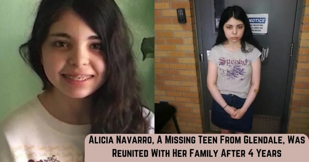 Alicia Navarro, A Missing Teen From Glendale, Was Reunited With Her Family After 4 Years