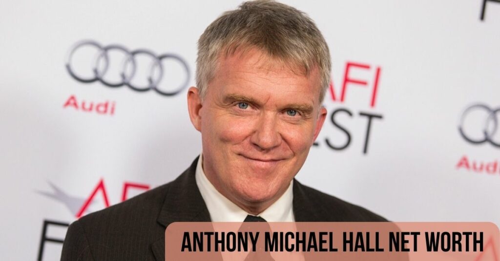 Anthony Michael Hall Net Worth