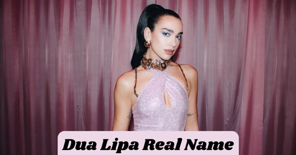 Dua Lipa Real Name