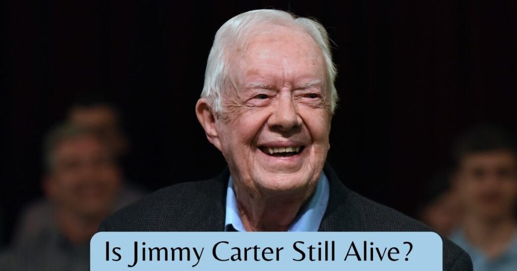 Is Jimmy Carter Still Alive?