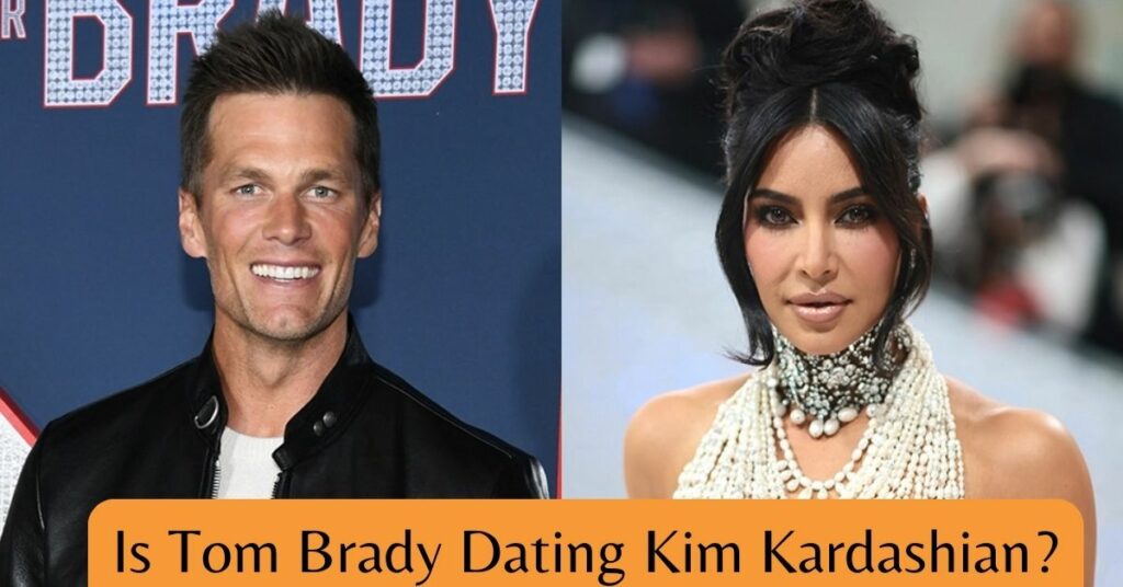 Is Tom Brady Dating Kim Kardashian?