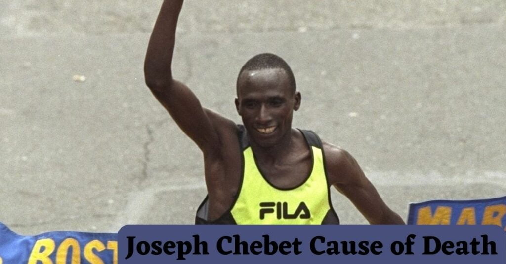 Joseph Chebet Cause of Death