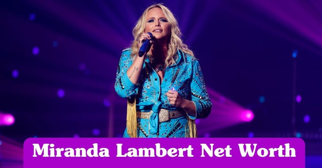 Miranda Lambert Net Worth