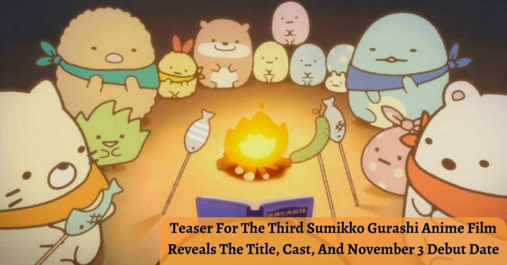 Teaser For The Third Sumikko Gurashi Anime Film Reveals The Title, Cast, And November 3 Debut Date