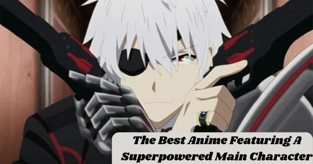 The Best Anime Featuring A Superpowered Main Character