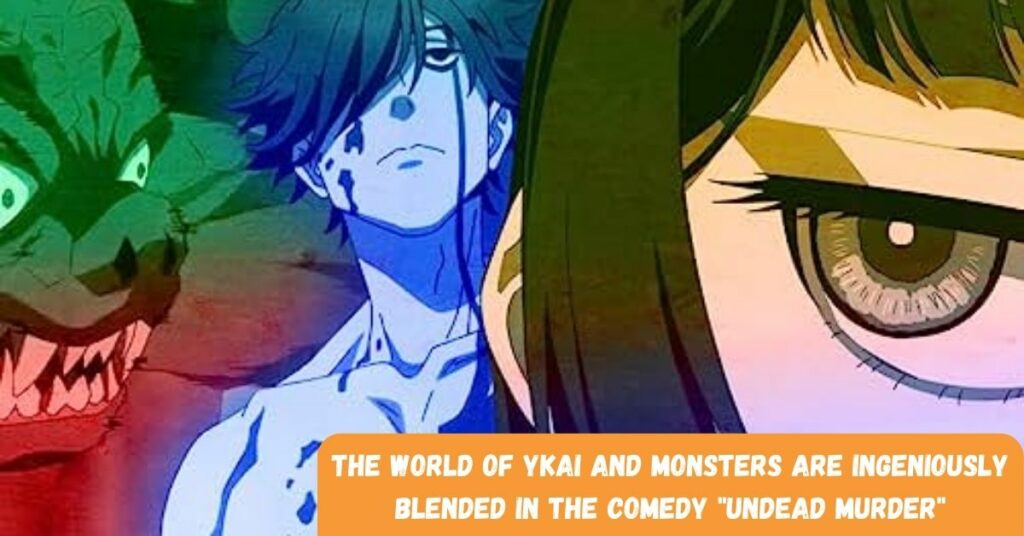 The World Of Ykai And Monsters Are Ingeniously Blended In The Comedy "Undead Murder"