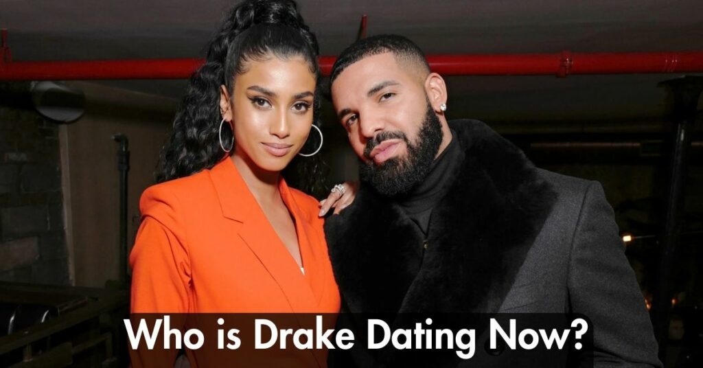 Who is Drake Dating Now?