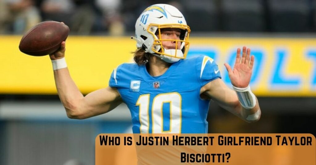 Who is Justin Herbert Girlfriend Taylor Bisciotti?