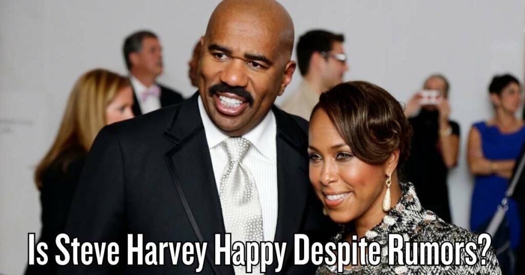 Is Steve Harvey Happy Despite Rumors