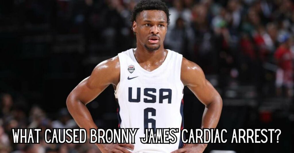 What Caused Bronny James' Cardiac Arrest