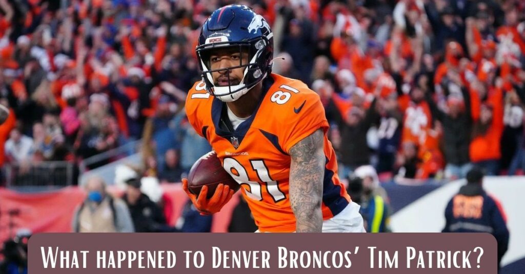 What happened to Denver Broncos’ Tim Patrick?