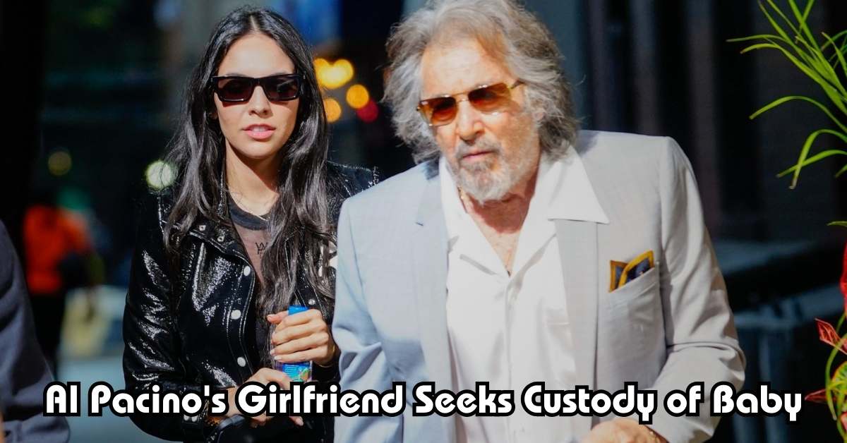 Al Pacino's Girlfriend Seeks Custody of Baby