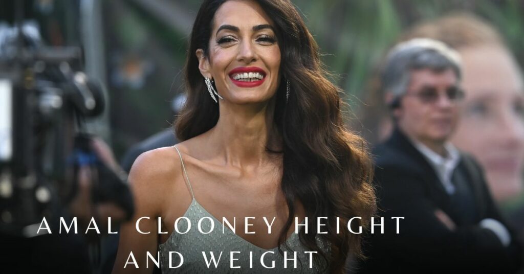 Amal Clooney Height and Weight