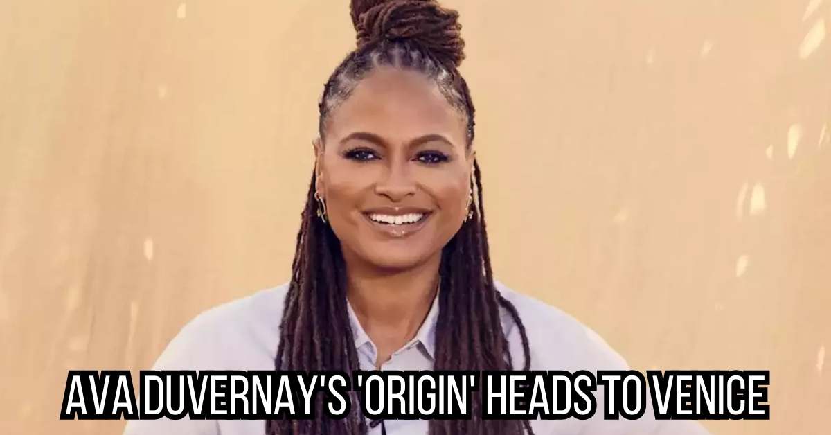 Ava DuVernay's 'Origin' heads to Venice