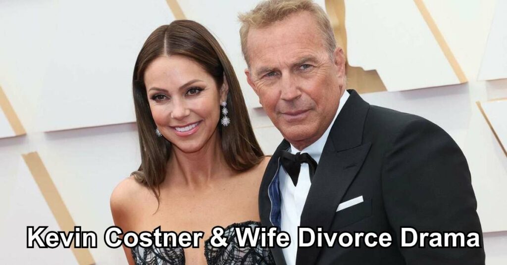 Kevin Costner & Wife Divorce Drama