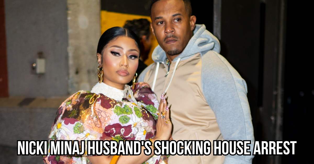Nicki Minaj Husband's Shocking House Arrest