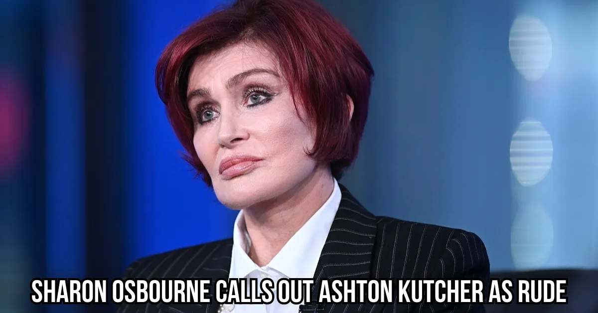Sharon Osbourne Calls Out Ashton Kutcher as Rude