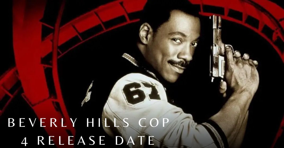 Netflix Movie Beverly Hills Cop 4 Release Date Who Will Be In The