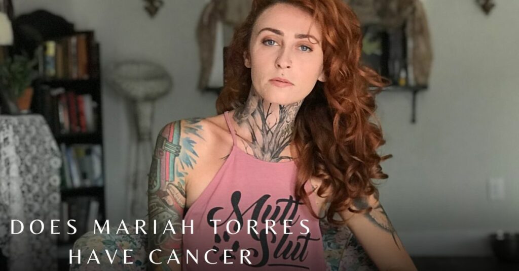Does Mariah Torres Have Cancer