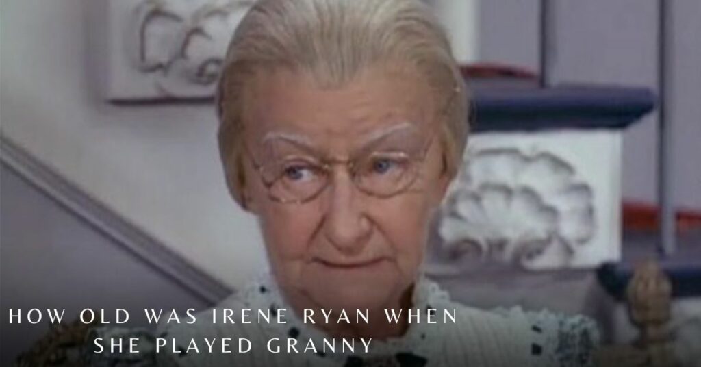 How Old Was Irene Ryan When She Played Granny