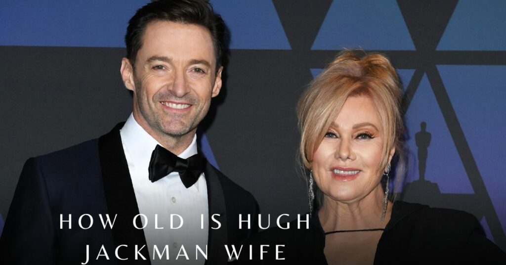 How Old is Hugh Jackman Wife