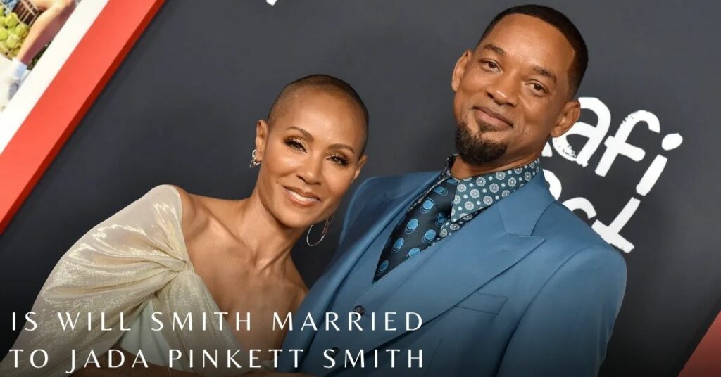 Is Will Smith Married to Jada Pinkett Smith