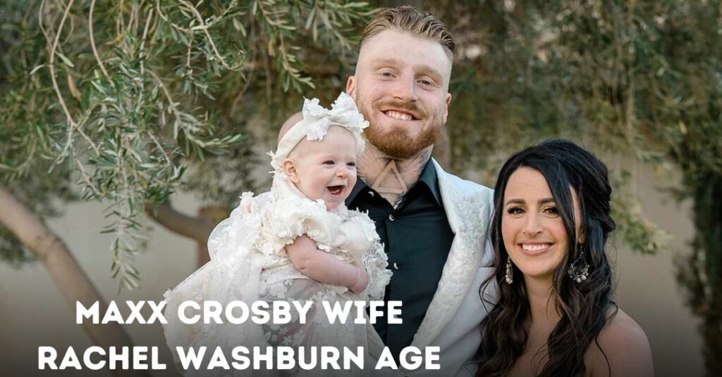 Maxx Crosby Wife Rachel Washburn Age