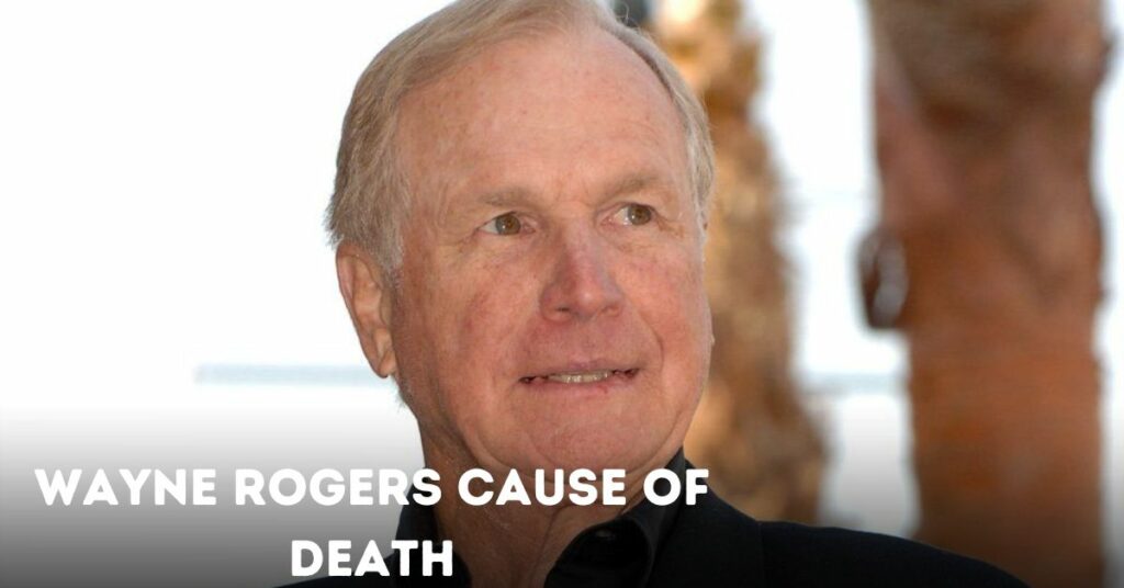 Wayne Rogers Cause of Death