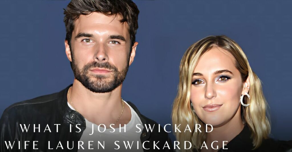 What is Josh Swickard Wife Lauren Swickard Age