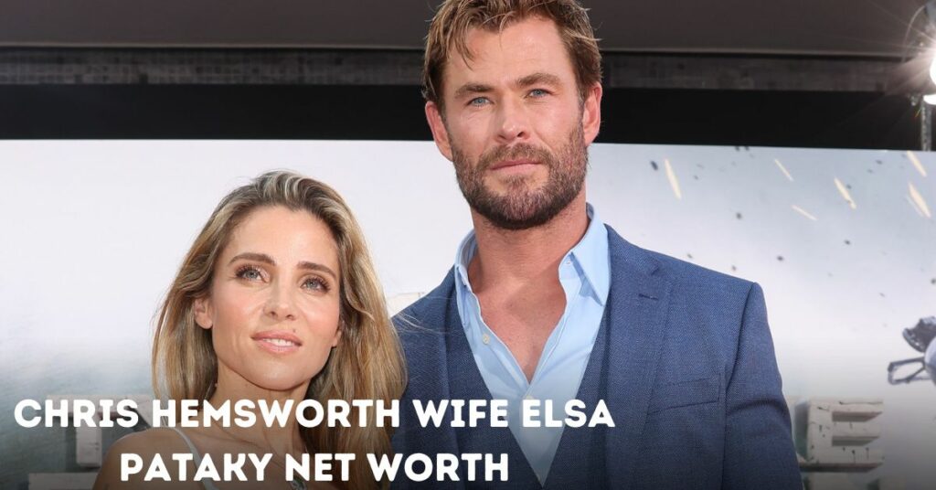 Chris Hemsworth Wife Elsa Pataky Net Worth