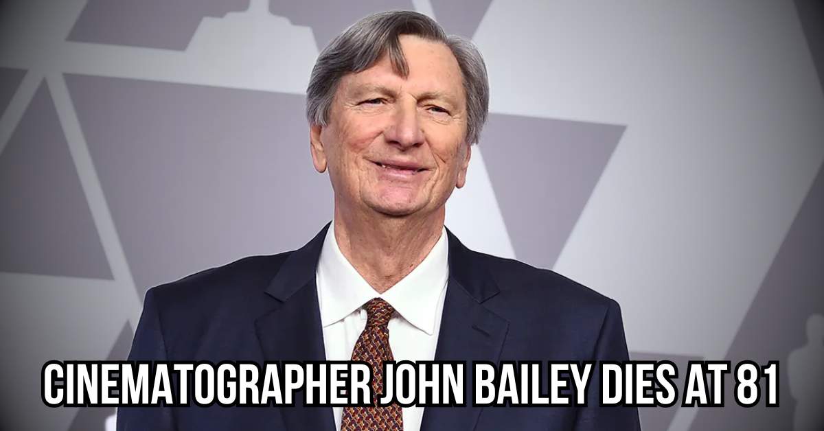 Cinematographer John Bailey dies at 81