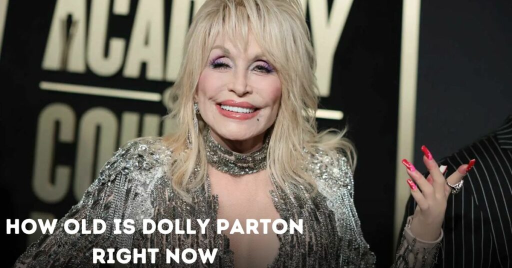 How Old is Dolly Parton Right Now