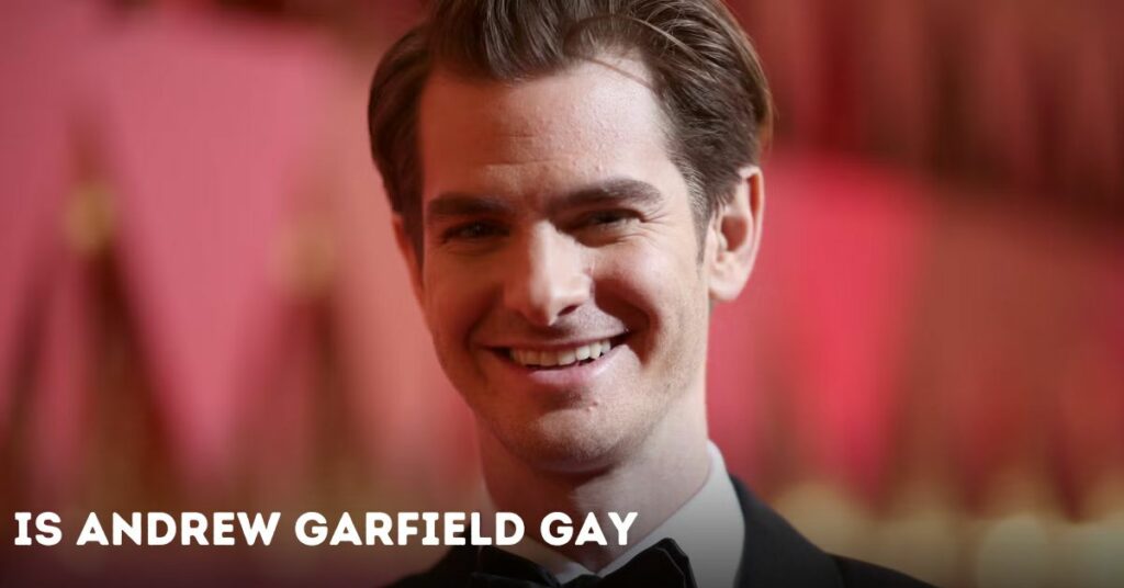 Is Andrew Garfield Gay