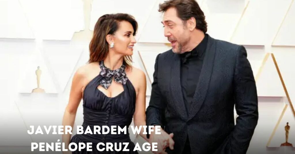 Javier Bardem Wife Penélope Cruz Age