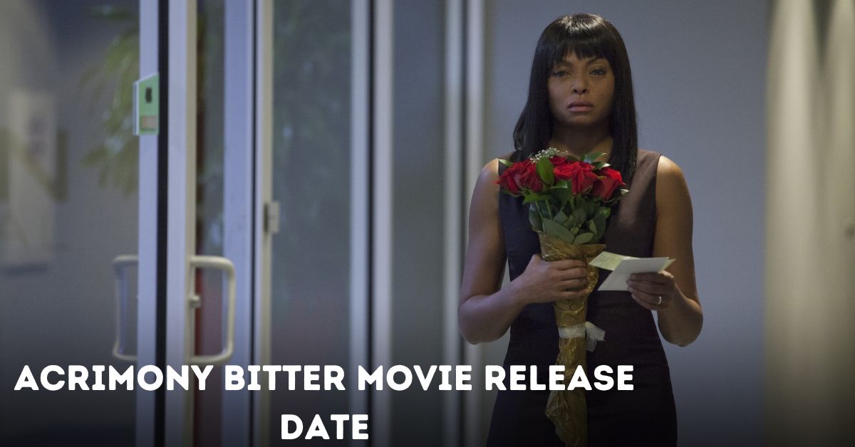 Acrimony Bitter Movie Release Date Is The Film Officially Confirmed